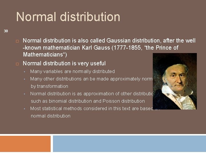 Normal distribution 30 Normal distribution is also called Gaussian distribution, after the well -known