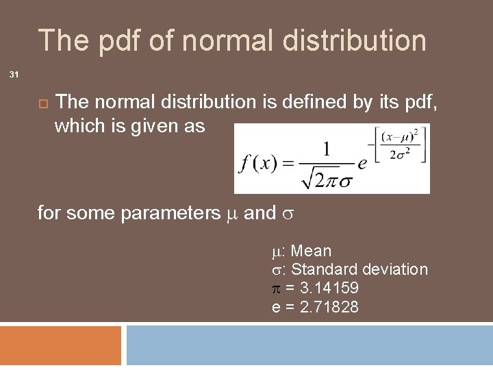 The pdf of normal distribution 31 The normal distribution is defined by its pdf,