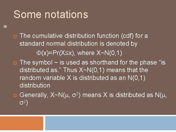 Some notations 38 The cumulative distribution function (cdf) for a standard normal distribution is