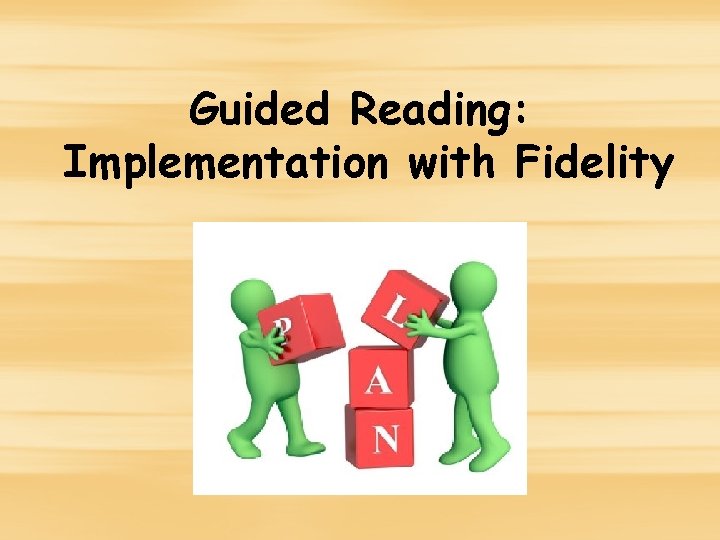 Guided Reading: Implementation with Fidelity Guided Reading: Implementation with Fidelity