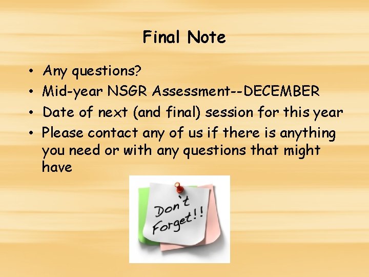 Final Note • • Any questions? Mid-year NSGR Assessment--DECEMBER Date of next (and final) Final Note • • Any questions? Mid-year NSGR Assessment--DECEMBER Date of next (and final)