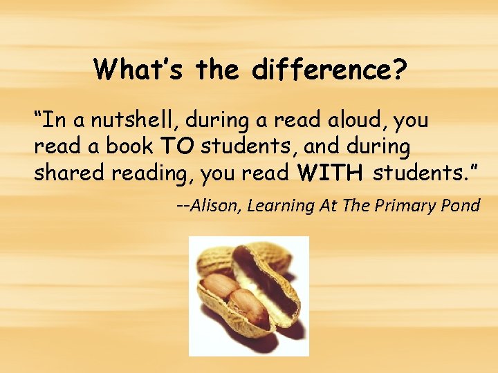 What’s the difference? “In a nutshell, during a read aloud, you read a book What’s the difference? “In a nutshell, during a read aloud, you read a book