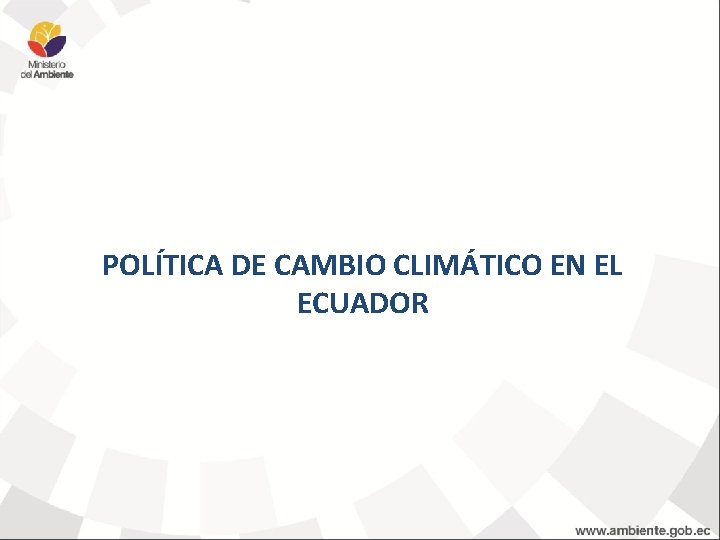 POLÍTICA DE CAMBIO CLIMÁTICO EN EL ECUADOR 