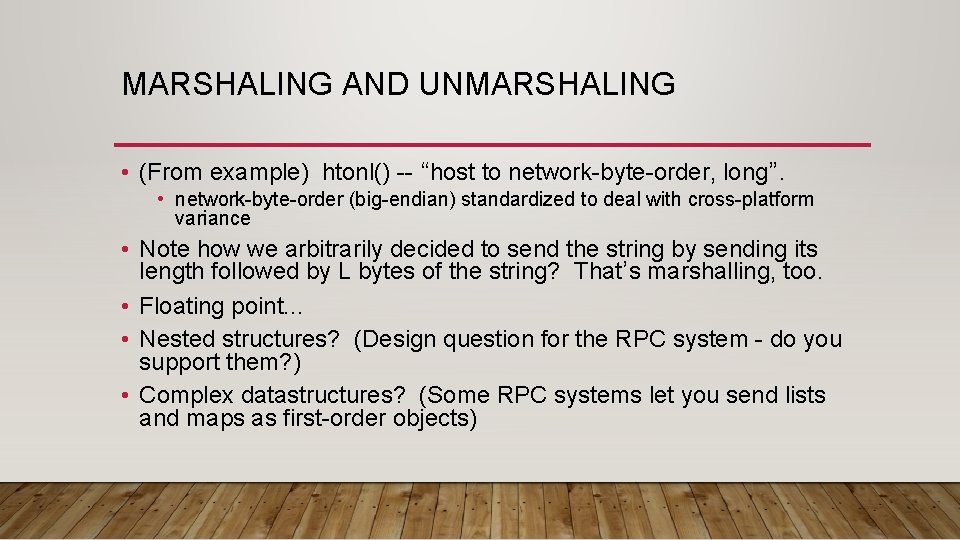 MARSHALING AND UNMARSHALING • (From example) htonl() -- “host to network-byte-order, long”. • network-byte-order