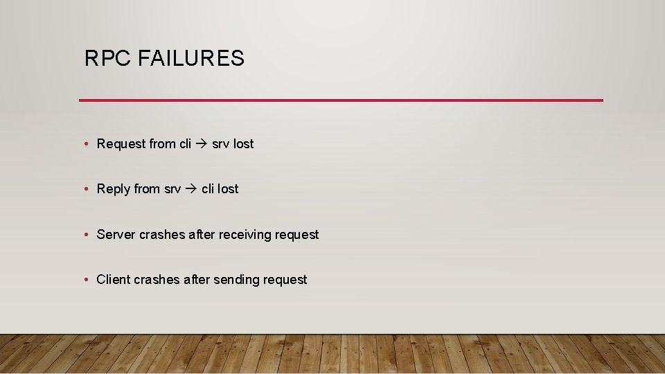 RPC FAILURES • Request from cli srv lost • Reply from srv cli lost