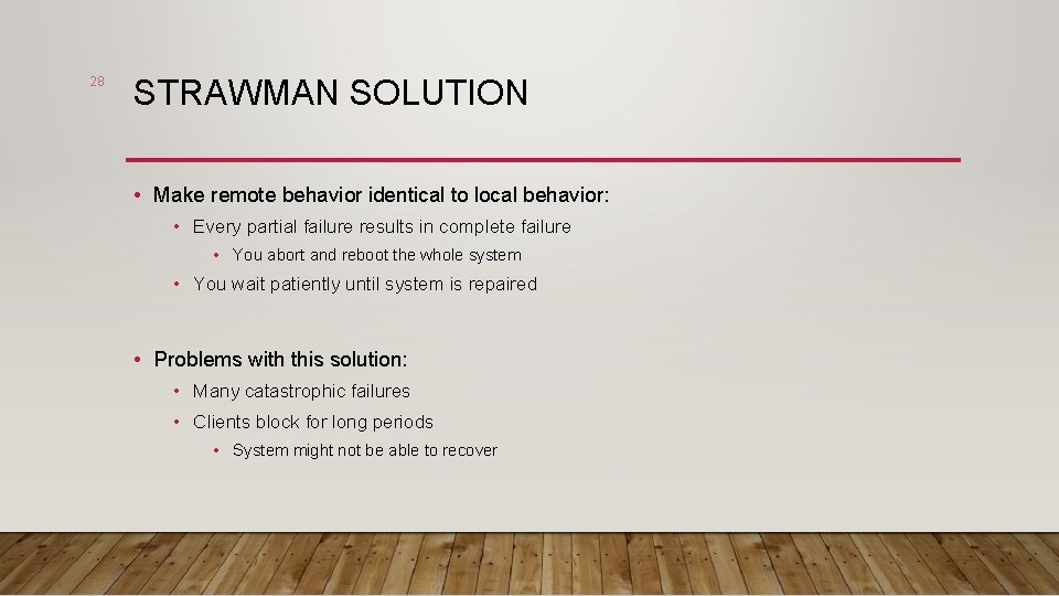 28 STRAWMAN SOLUTION • Make remote behavior identical to local behavior: • Every partial