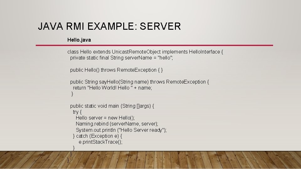 JAVA RMI EXAMPLE: SERVER Hello. java class Hello extends Unicast. Remote. Object implements Hello.