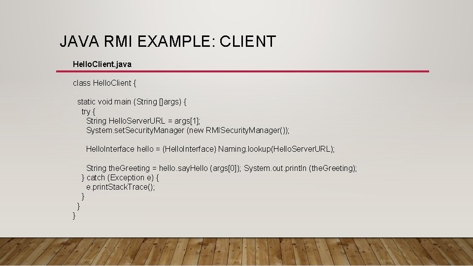 JAVA RMI EXAMPLE: CLIENT Hello. Client. java class Hello. Client { static void main