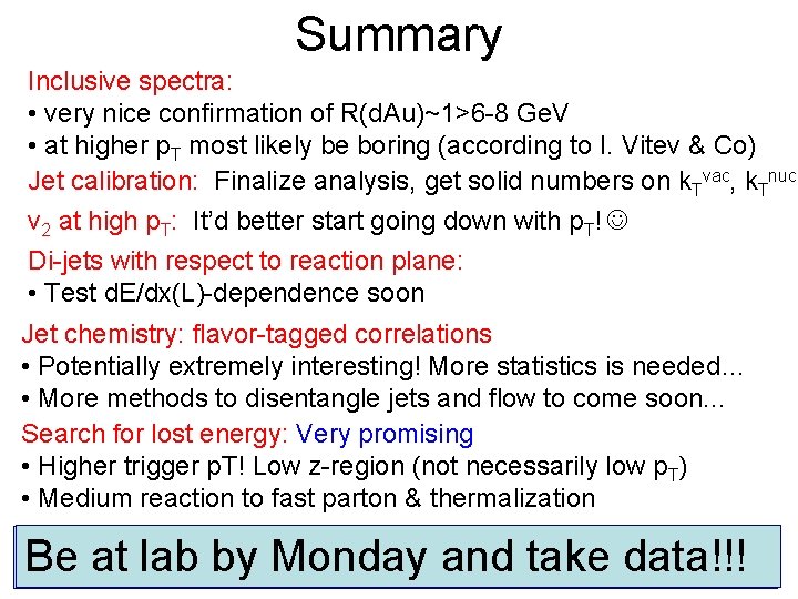 Summary Inclusive spectra: • very nice confirmation of R(d. Au)~1>6 -8 Ge. V •