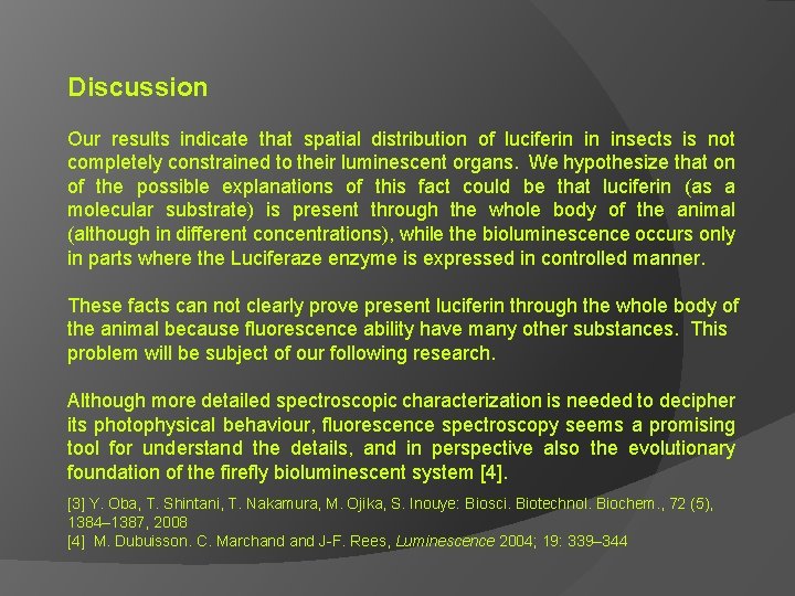 Discussion Our results indicate that spatial distribution of luciferin in insects is not completely