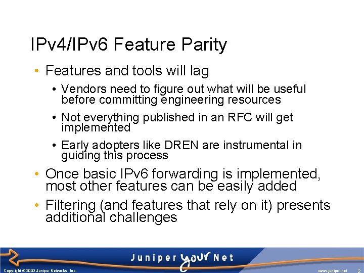 IPv 4/IPv 6 Feature Parity • Features and tools will lag • Vendors need