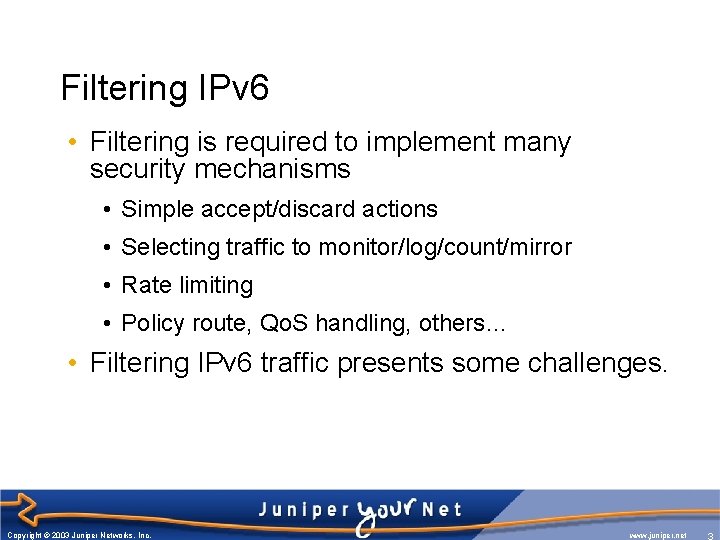 Filtering IPv 6 • Filtering is required to implement many security mechanisms • Simple
