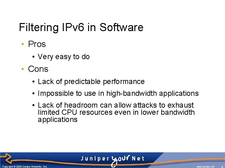 Filtering IPv 6 in Software • Pros • Very easy to do • Cons