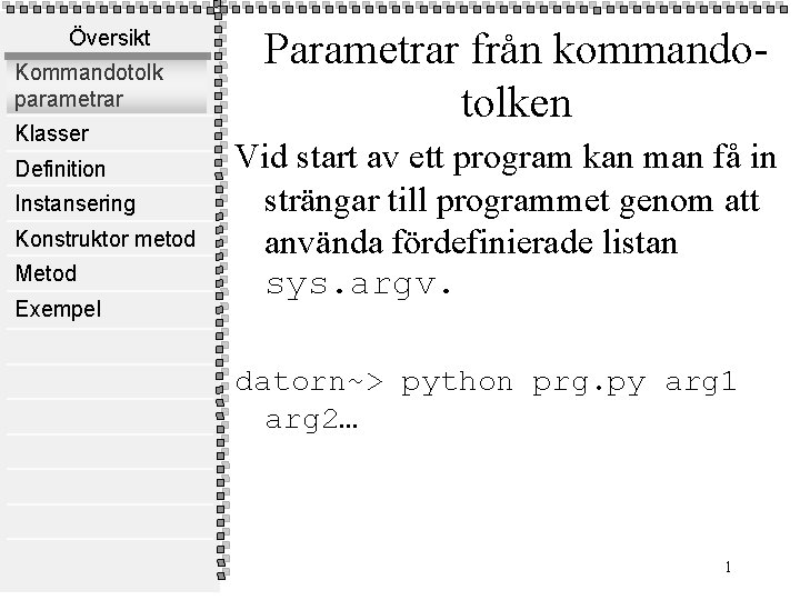 Översikt Kommandotolk parametrar Klasser Definition Instansering Konstruktor metod Metod Exempel Parametrar från kommandotolken Vid