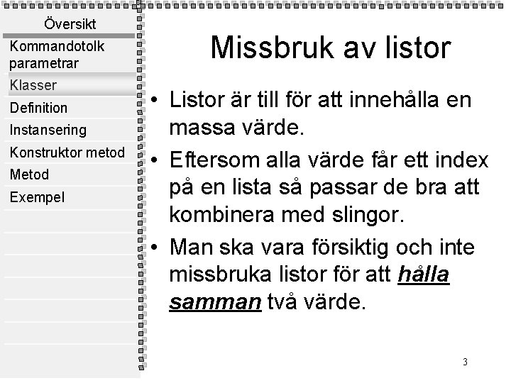 Översikt Kommandotolk parametrar Klasser Definition Instansering Konstruktor metod Metod Exempel Missbruk av listor •