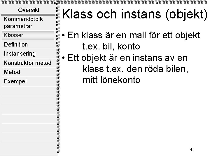 Översikt Kommandotolk parametrar Klasser Definition Instansering Konstruktor metod Metod Exempel Klass och instans (objekt)