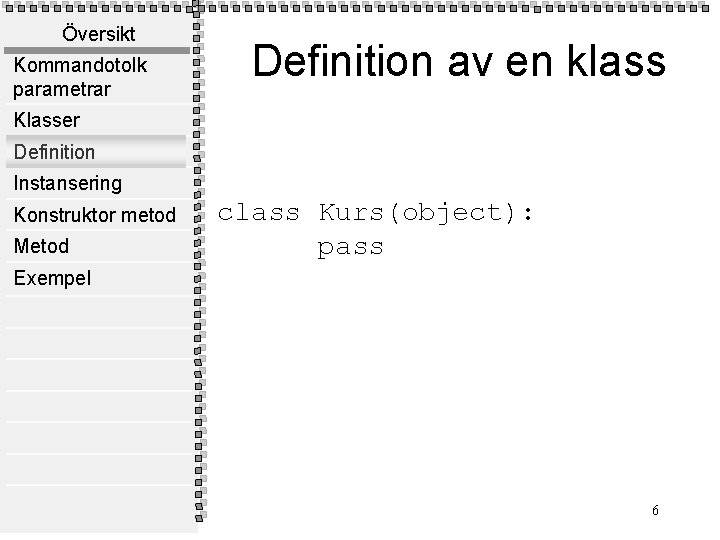 Översikt Kommandotolk parametrar Definition av en klass Klasser Definition Instansering Konstruktor metod Metod class
