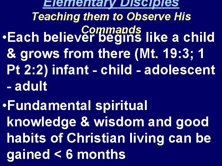 Elementary Disciples Teaching them to Observe His Commands • Each believer begins like a