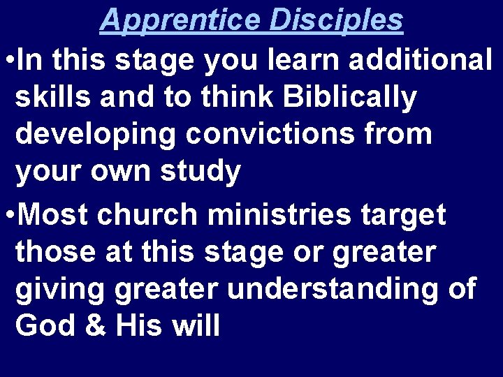 Apprentice Disciples • In this stage you learn additional skills and to think Biblically