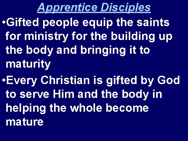Apprentice Disciples • Gifted people equip the saints for ministry for the building up