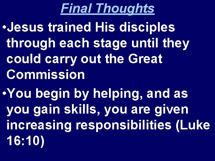 Final Thoughts • Jesus trained His disciples through each stage until they could carry