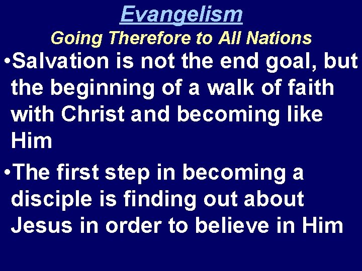 Evangelism Going Therefore to All Nations • Salvation is not the end goal, but