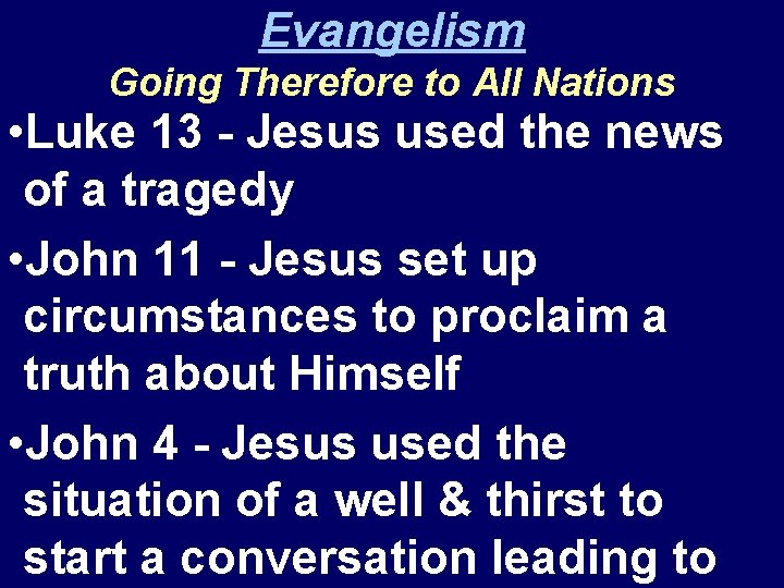 Evangelism Going Therefore to All Nations • Luke 13 - Jesus used the news