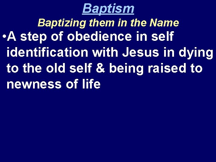 Baptism Baptizing them in the Name • A step of obedience in self identification