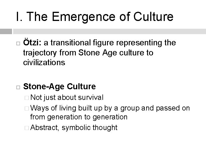 I. The Emergence of Culture Ötzi: a transitional figure representing the trajectory from Stone