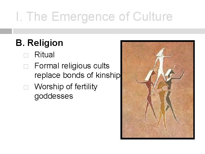 I. The Emergence of Culture B. Religion � � � Ritual Formal religious cults