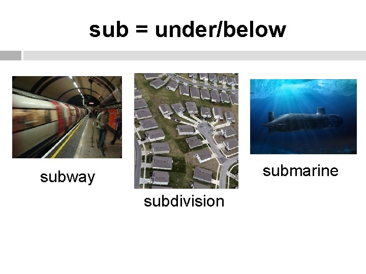 sub = under/below submarine subway subdivision 