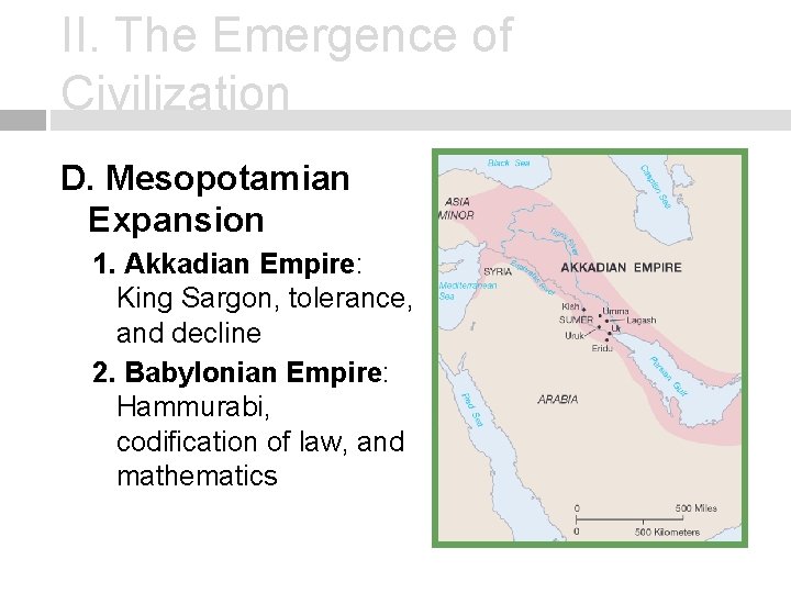 II. The Emergence of Civilization D. Mesopotamian Expansion 1. Akkadian Empire: King Sargon, tolerance,