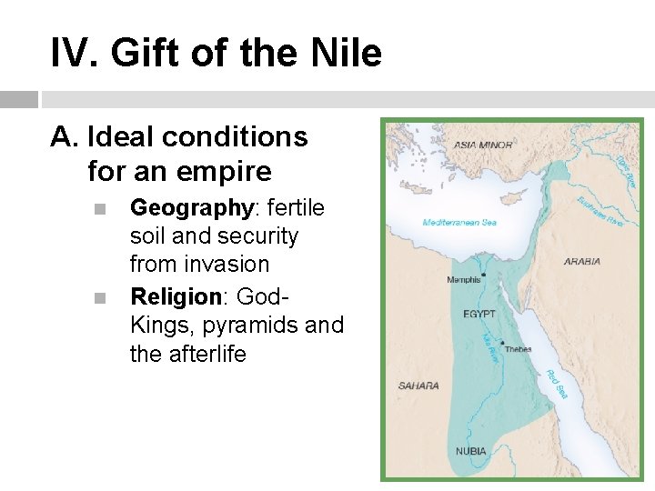 IV. Gift of the Nile A. Ideal conditions for an empire Geography: fertile soil