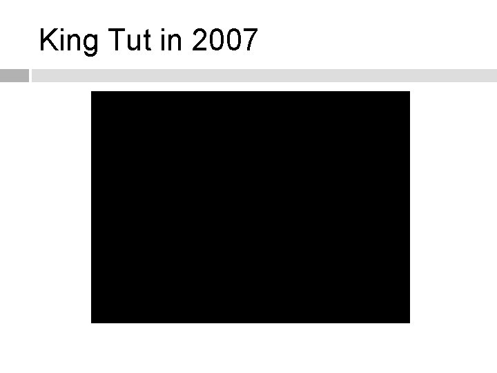 King Tut in 2007 