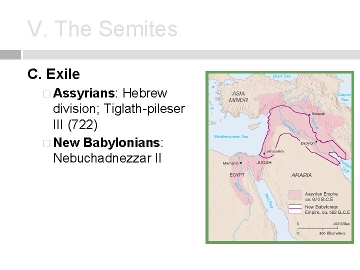 V. The Semites C. Exile � Assyrians: Hebrew division; Tiglath-pileser III (722) � New