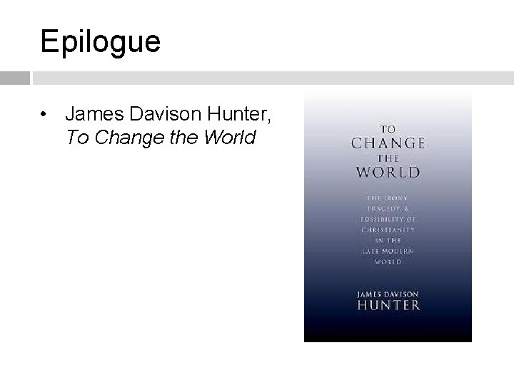 Epilogue • James Davison Hunter, To Change the World 