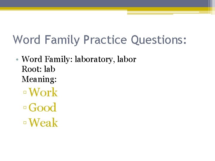 Word Family Practice Questions: • Word Family: laboratory, labor Root: lab Meaning: ▫ Work
