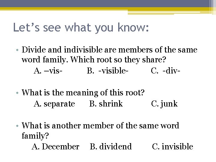 Let’s see what you know: • Divide and indivisible are members of the same
