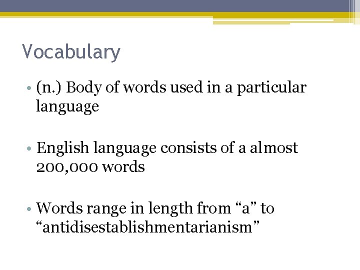 Vocabulary • (n. ) Body of words used in a particular language • English