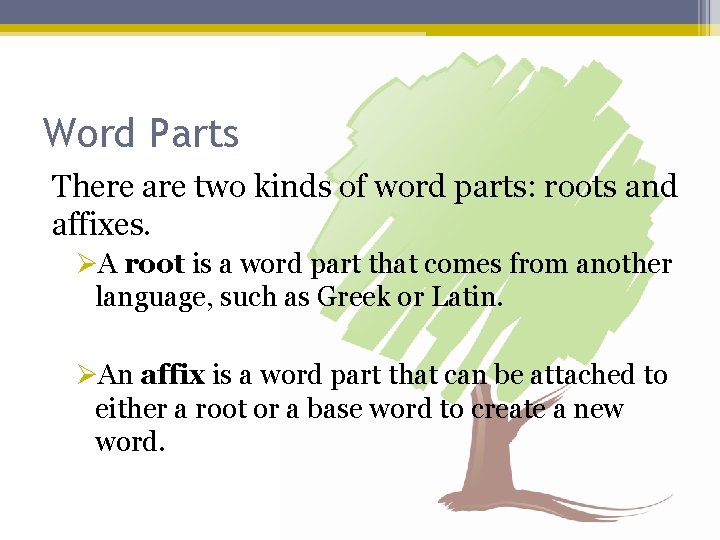 Word Parts There are two kinds of word parts: roots and affixes. ØA root