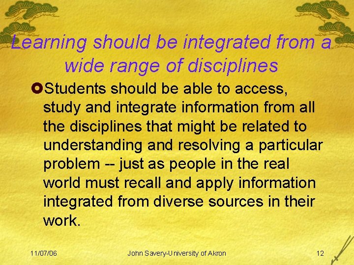 Learning should be integrated from a wide range of disciplines £Students should be able