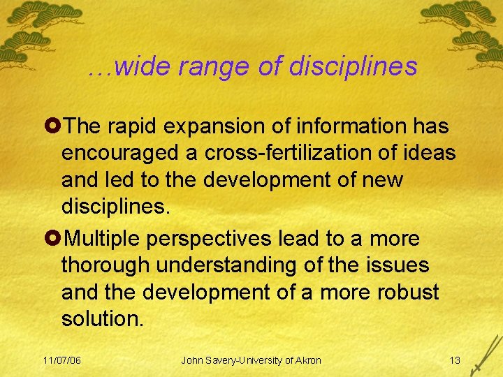 …wide range of disciplines £The rapid expansion of information has encouraged a cross-fertilization of