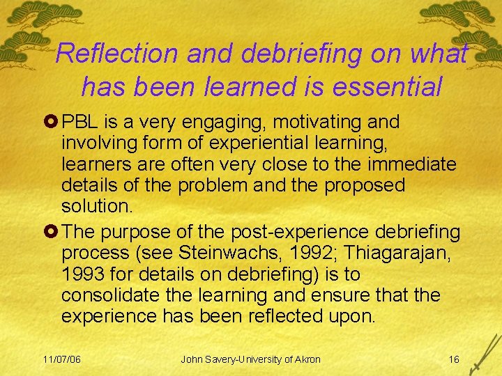 Reflection and debriefing on what has been learned is essential £ PBL is a