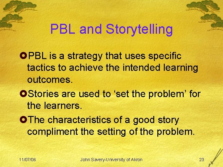 PBL and Storytelling £PBL is a strategy that uses specific tactics to achieve the