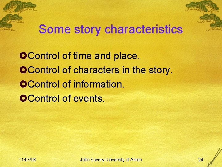 Some story characteristics £Control of time and place. £Control of characters in the story.