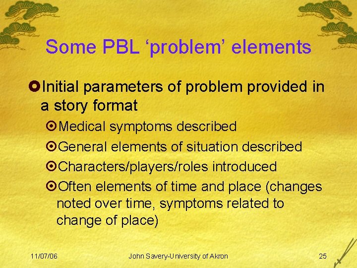 Some PBL ‘problem’ elements £Initial parameters of problem provided in a story format ¤Medical