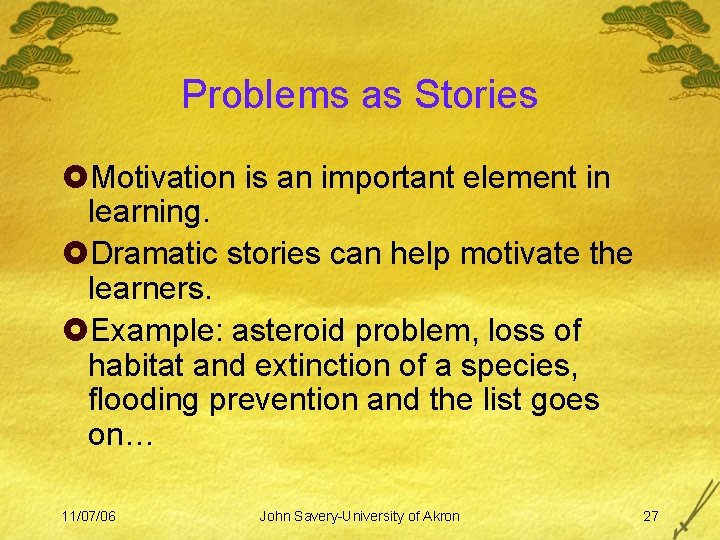 Problems as Stories £Motivation is an important element in learning. £Dramatic stories can help