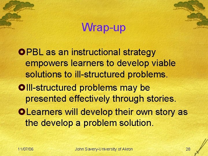 Wrap-up £PBL as an instructional strategy empowers learners to develop viable solutions to ill-structured