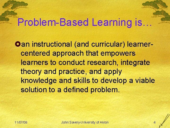 Problem-Based Learning is… £an instructional (and curricular) learnercentered approach that empowers learners to conduct