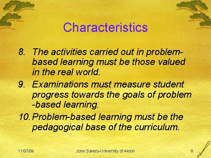 Characteristics 8. The activities carried out in problembased learning must be those valued in